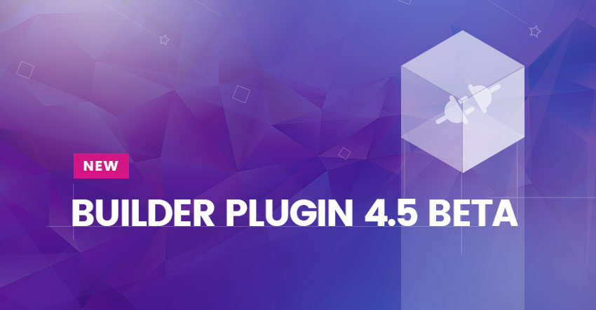 Builder Plugin V4.5 Beta Release