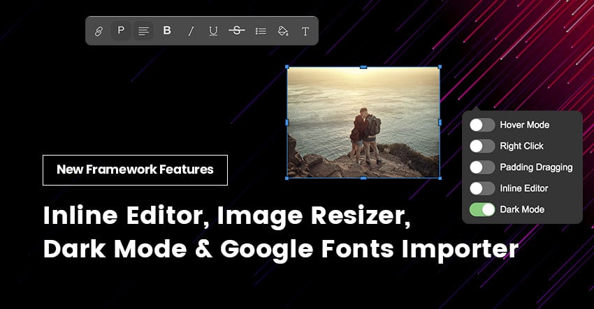 New Framework Features: Inline Editor, Image Resizer, Dark Mode, Google Fonts Importer..